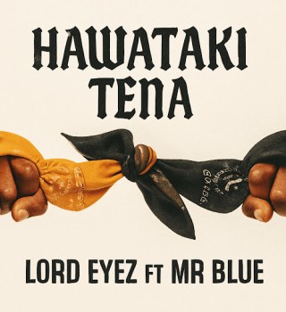 Lord Eyez Ft. Mr Blue – Hawataki Tena