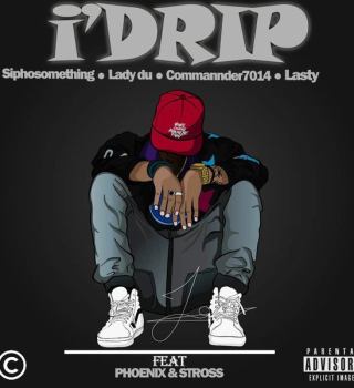 Commander7014 Ft. Lady Du, Siphosomething, Lasty, Phoenix & Stross – i’Drip