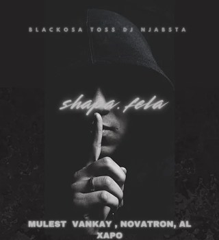 Blacko SA Ft. TOSS, DJ Njabsta, Mulest Vankay, Novatron & Al Xapo – Shapa Fela