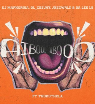 DJ Maphorisa Ft. GL_Ceejay, Jazzwrld, Da Lee LS & Thukuthela – AIBOO