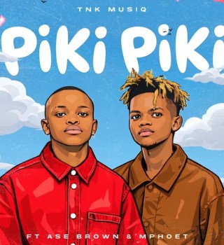 TNK MusiQ Ft. Ase Brown & Mphoet – Piki Piki