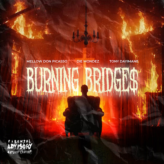 Mellow Don Picasso Ft. Die Mondez & Tony Dayimane – Burning Bridge$