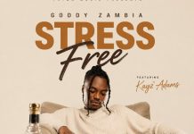 Goddy Zambia Ft. Kayz Adams – Stress Free