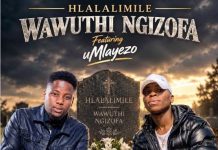 uHlalimile Ft. Mlayezo – Wawuthi Ngizofa