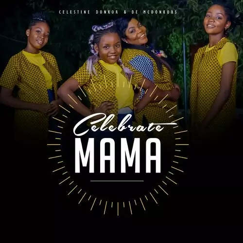 Celestine Donkor - Celebrate Mama: lyrics and songs | Deezer