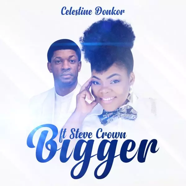 Bigger - Single by Celestine Donkor & Steve Crown on Apple Music