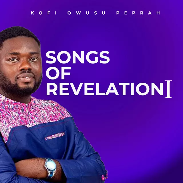 Songs of Revelation I - Album by KOFI OWUSU PEPRAH | Spotify