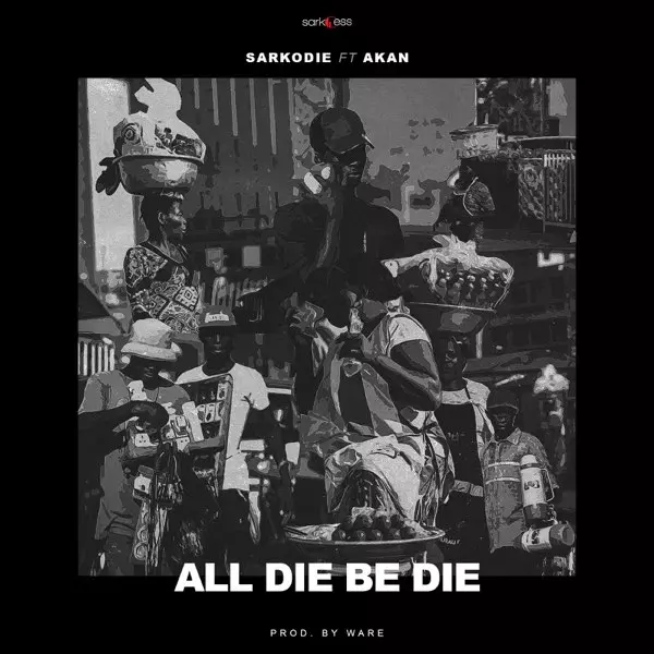 All Die Be Die (feat. Akan) - Single by Sarkodie on Apple Music