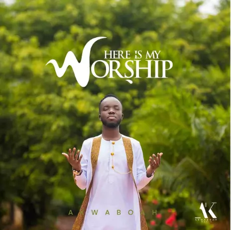 DOWNLOAD : Akwaboah - Here Is My Worship MP3 & Lyrics - GhanaSongs.com - Ghana Music Downloads