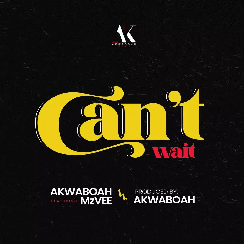 Akwaboah ft. MzVee – Can't Wait | MP3 Download - NotJustOk