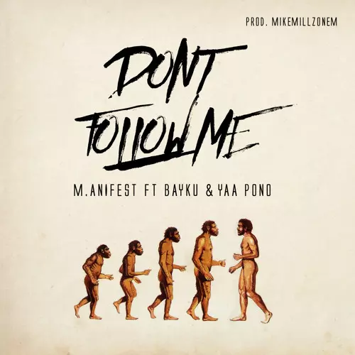 Download M.anifest – Don't Follow Me (feat. Bayku & Yaa Pono) (Prod. By MikeMillzOnEm) | HitxGh.Com