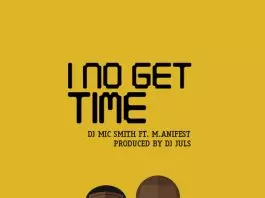 I No Get Time (feat. M.Anifest) - Single by DJ Mic Smith on Apple Music