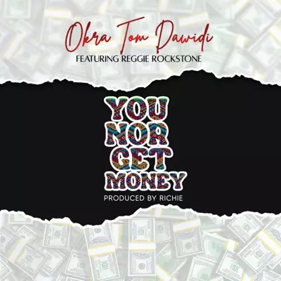 You No Get Money (feat. Reggie Rockstone) - Okra Tom Dawidi | Shazam