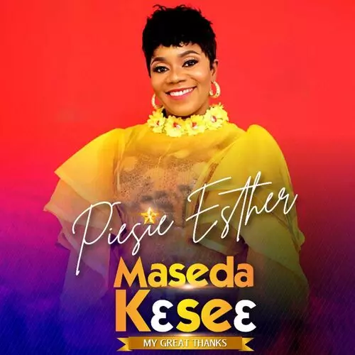 Piesie Esther - Maseda Kɛseɛ (My Great Thanks): listen with lyrics | Deezer