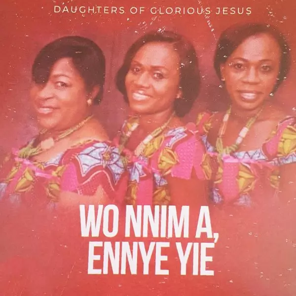 Wo Nnim, Ennye Yie by Daughters Of Glorious Jesus on Apple Music