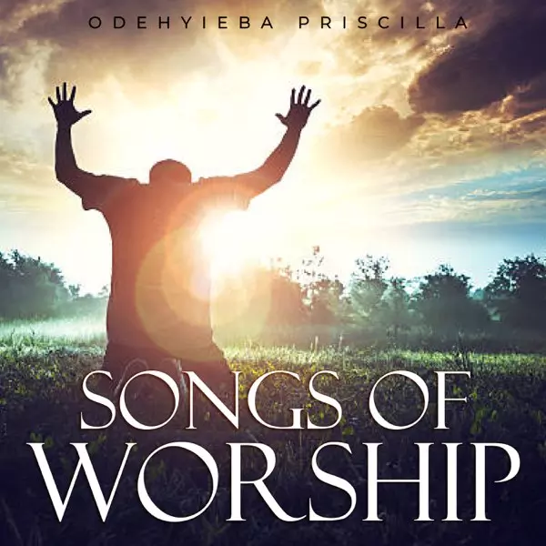 Songs of Worship (Live) - EP by Odehyieba Priscilla on Apple Music