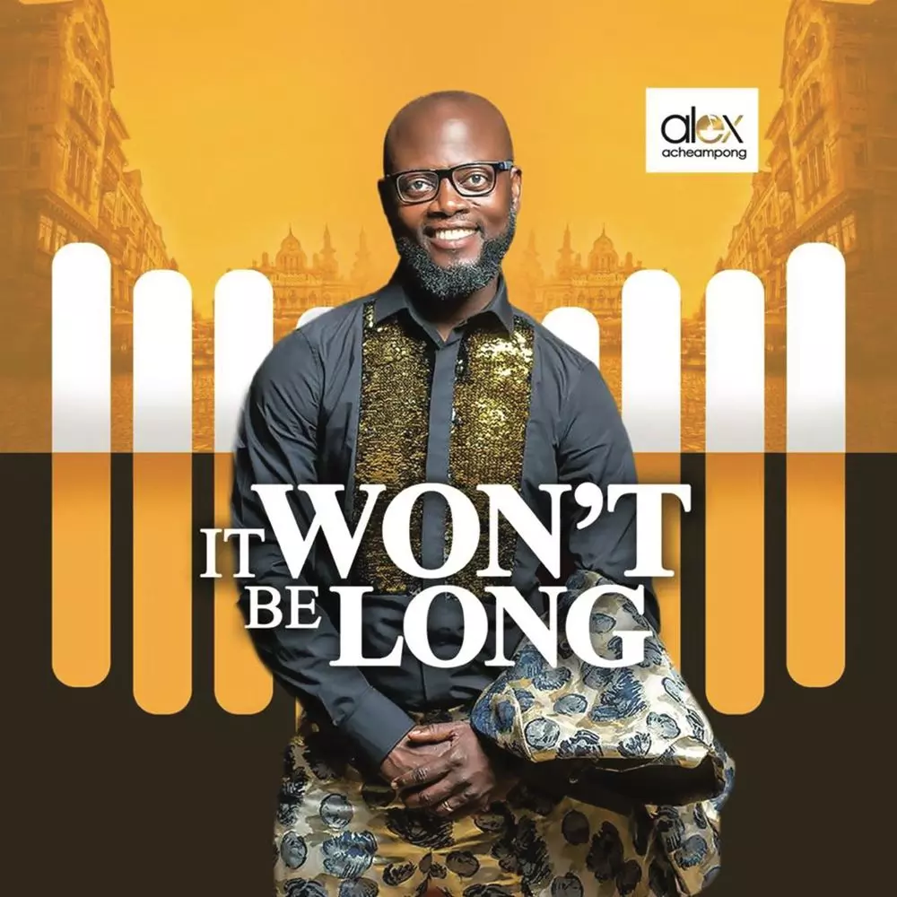 It won't be long (Ɛnkyɛ) by Alex Acheampong: Listen on Audiomack