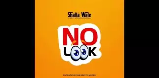 Shatta Wale – No Look