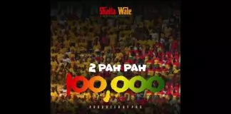 Shatta Wale – 2 Pah Pah (100, 000)