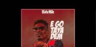 Shatta Wale – Ego Taya Dem