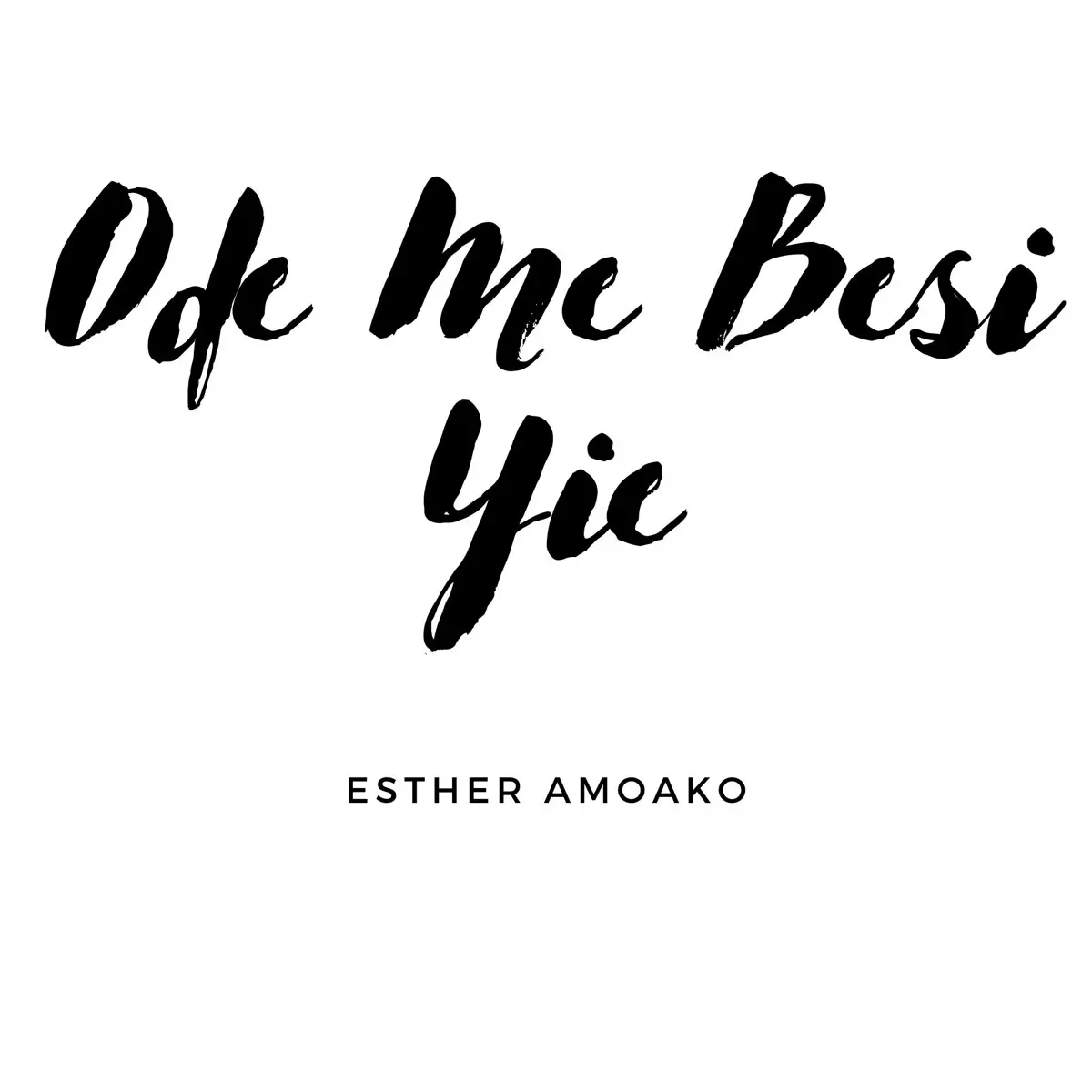 Ode Me Besi Yie - Single by Esther Amoako on Apple Music