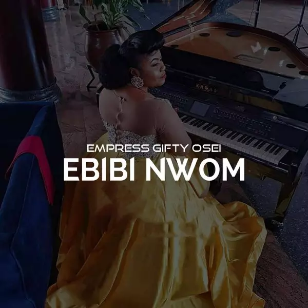 Ebibi Nwom - Single by Empress Gifty Osei on Apple Music