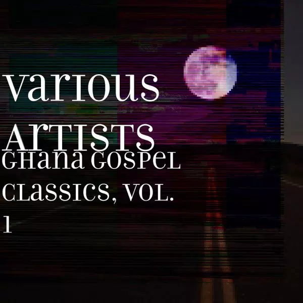 Ghana Gospel Classics, Vol. 1 by Various Artists on Apple Music