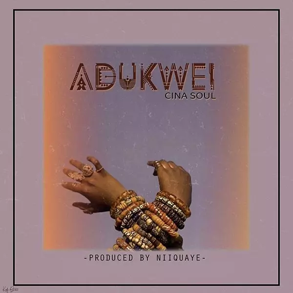 Cina Soul – Adukwei MP3 DOWNLOAD | NaijaVibes