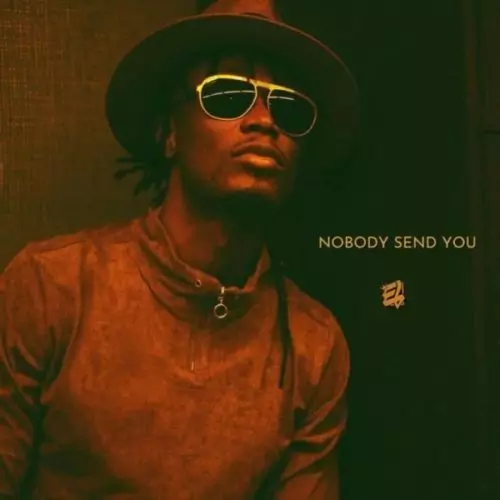 E.L - Nobody Send You Mp3 Download - NaijaMusic