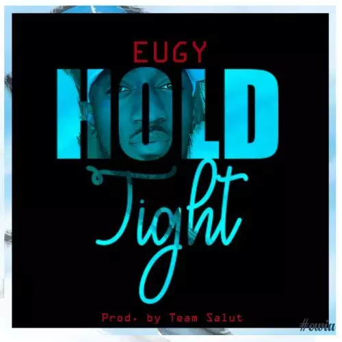 Eugy – Hold Tight (Prod By Team Salut) | DCLeakers.com