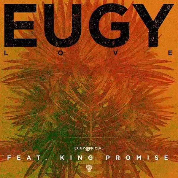 Eugy – L.O.V.E ft. King Promise MP3 DOWNLOAD | NaijaVibes