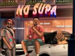 No Supa Ft Bukom Banku & Ben Hamms by Nii Funny: Listen on Audiomack