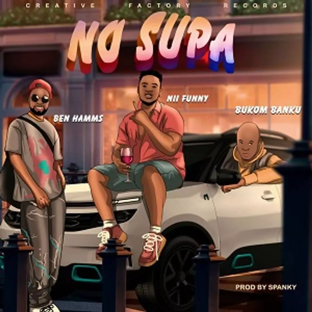 No Supa Ft Bukom Banku & Ben Hamms by Nii Funny: Listen on Audiomack