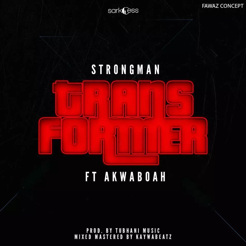 Strongman - Transformer ft AKwaboah (Prod By TuBhani Muzik) – GHclick.net