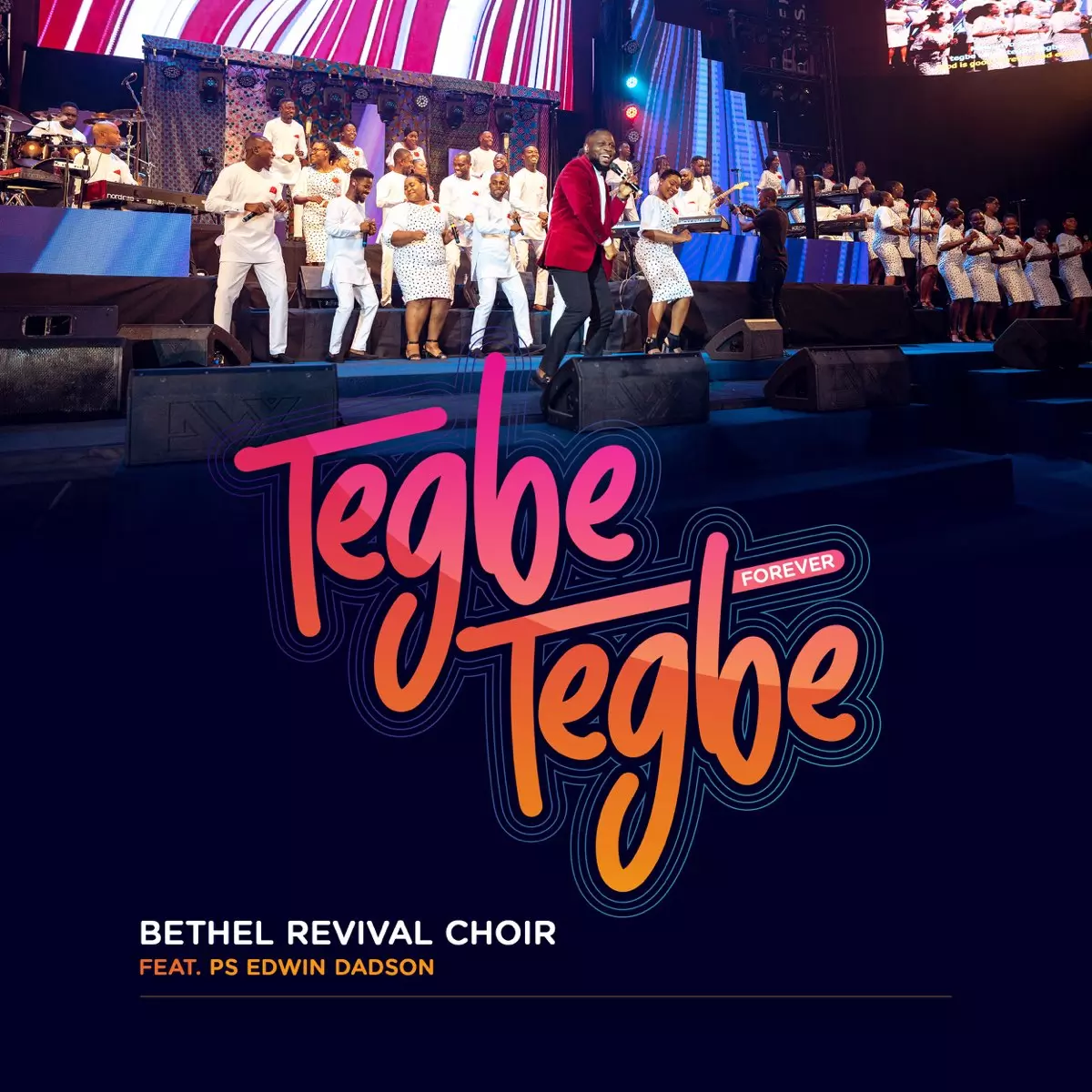 Tegbe Tegbe (Forever) [feat. Ps. Edwin Dadson] - Single by Bethel Revival Choir on Apple Music