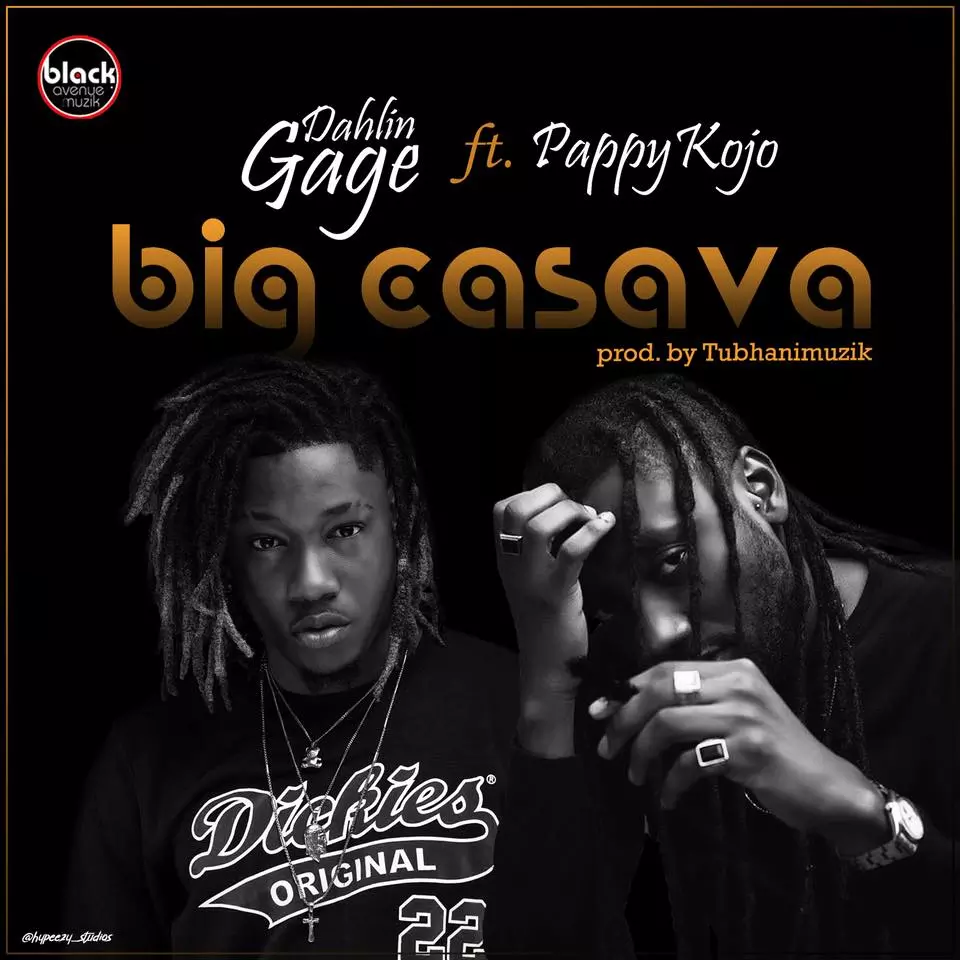 Music: Dahlin Gage - Big Cassava ft Pappy Kojo | Ghanamusicblog.net 🇬🇭