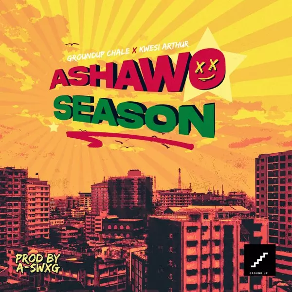 ASHAWO SEASON - Single by Ground Up Chale & Kwesi Arthur on Apple Music