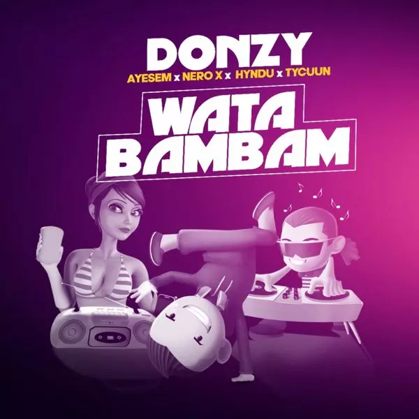 Wata Bambam (feat. Ayesem, Nero X, Hyndu & TyCuun) - Single by Donzy on Apple Music