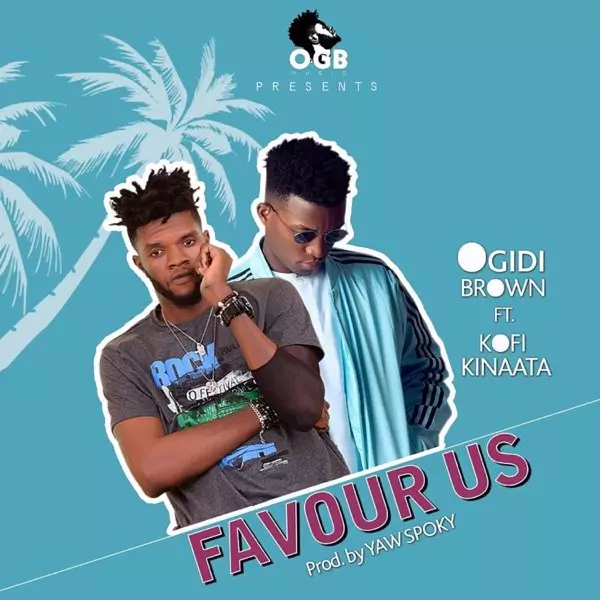 Favour Us (feat. Kofi Kinaata) - Single by Ogidi Brown on Apple Music