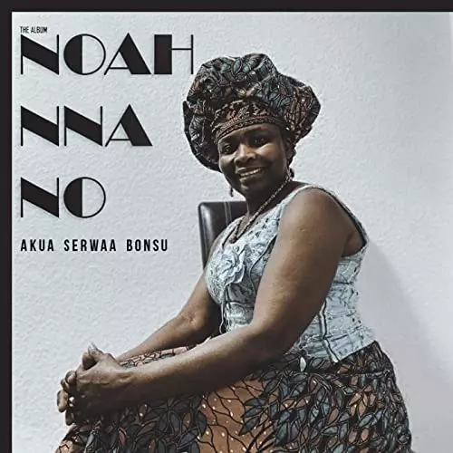 Akua Serwaa Bonsu - Noah Nna No | MP3 Download - OneClickGhana