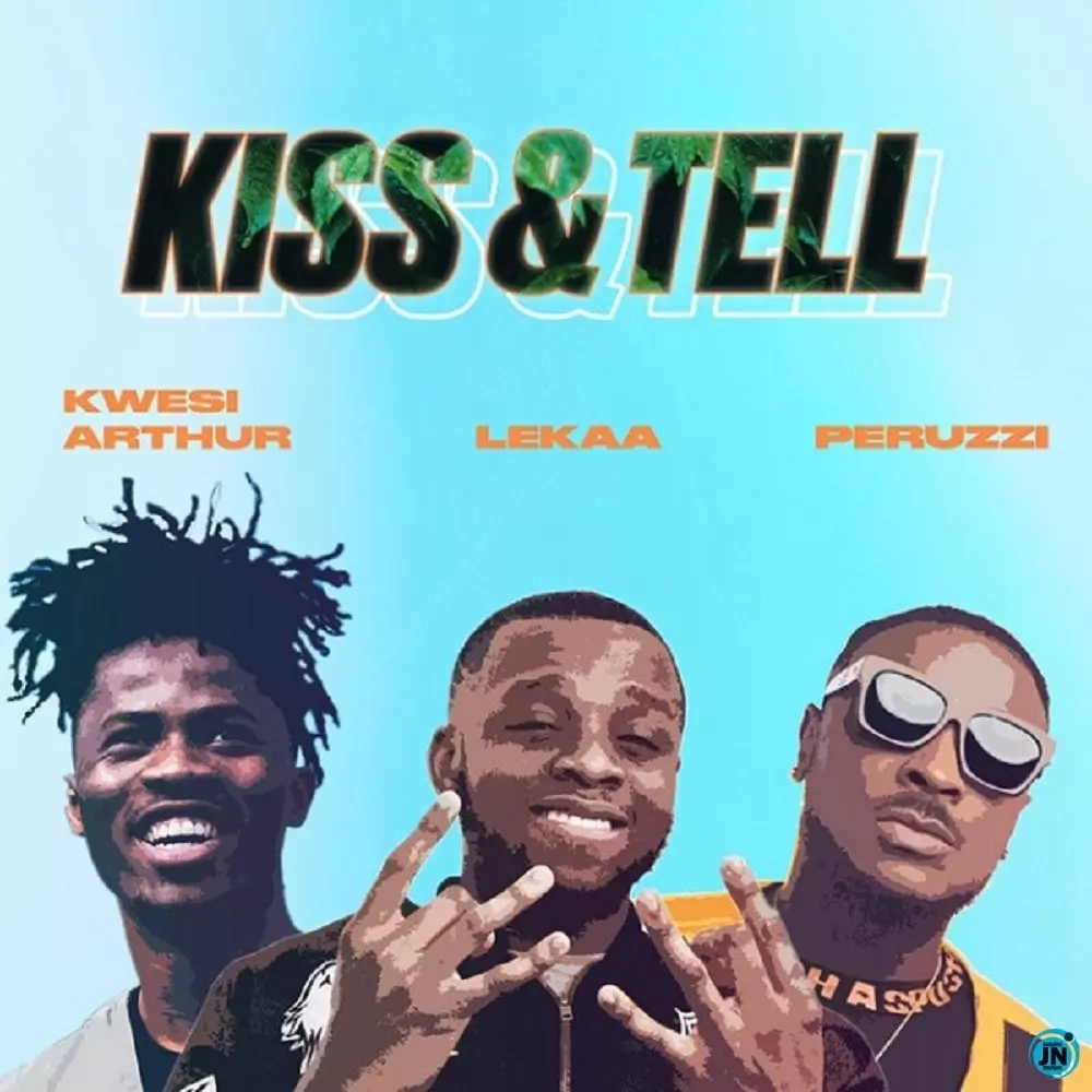 DOWNLOAD: Lekaa – Kiss & Tell ft Peruzzi X Kwesi Arthur