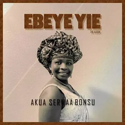 Download MP3: Akua Serwaa Bonsu - Ebeye Yie | OneClickGhana.com