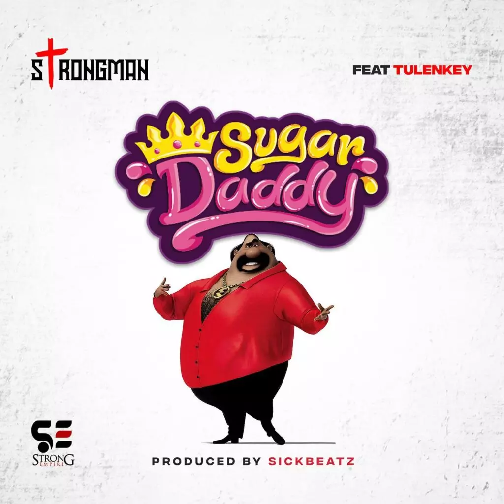 Download MP3: Sugar Daddy by Strongman Ft Tulenkey | Halmblog.com