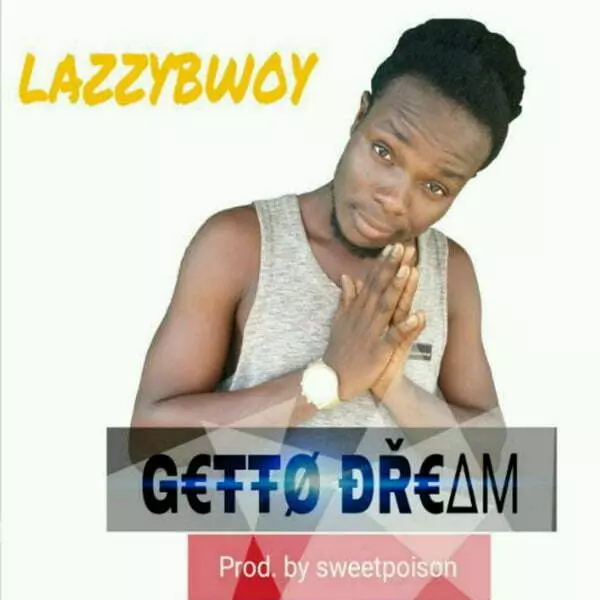 ‎Getto Dream - Single by Lazzybwoy on Apple Music