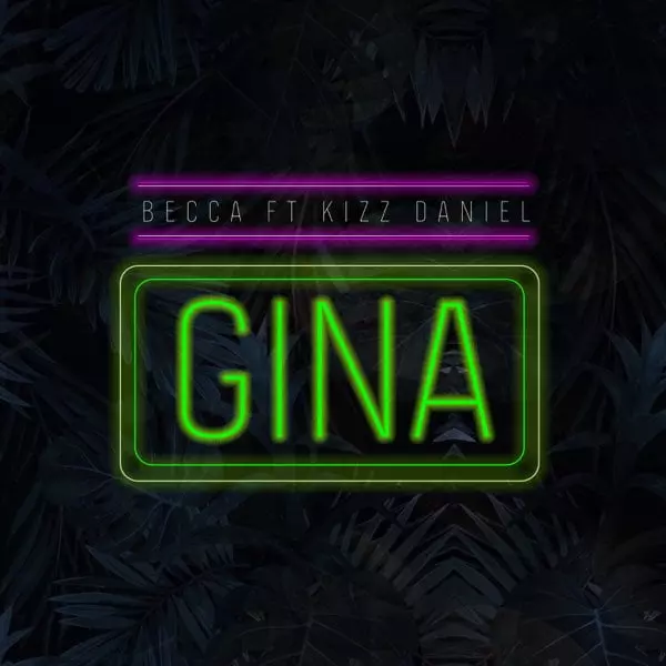 Gina (feat. Kizz Daniel) - Single by Becca on Apple Music