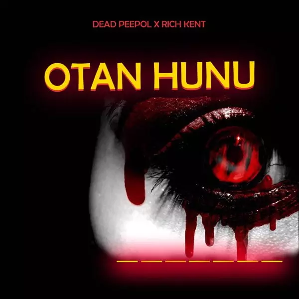 Otan Hunu - Single by Dead Peepol & Rich Kent on Apple Music