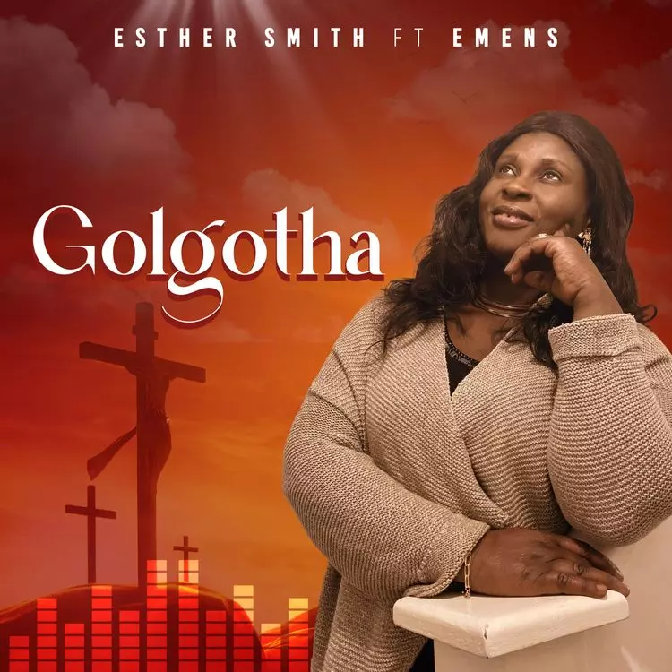 Esther Smith - Golgotha Ft. Emens | MP3 Download - OneClickGhana