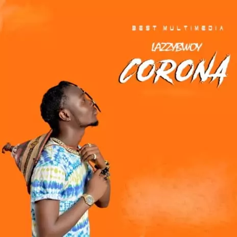 Lazzybwoy - Corona MP3 Download & Lyrics | Boomplay