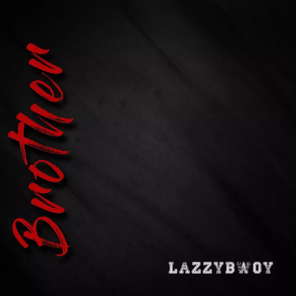 Lazzybwoy - Brother (prod. by Lazzybwoy & e'pak ) by Lazzybwoy: Listen on Audiomack
