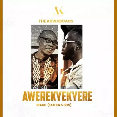 Awerekyekyere - Father & Son (Remix) - The Akwaboahs | Shazam